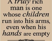 T42- A truly rich man is one whose children run into his arms 12x12  vinyl wall decals lettering words sayings