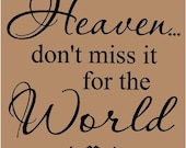 T107- Heaven, don't miss is for the World  12x12  vinyl wall art decals lettering words home decor sayings quote stickers