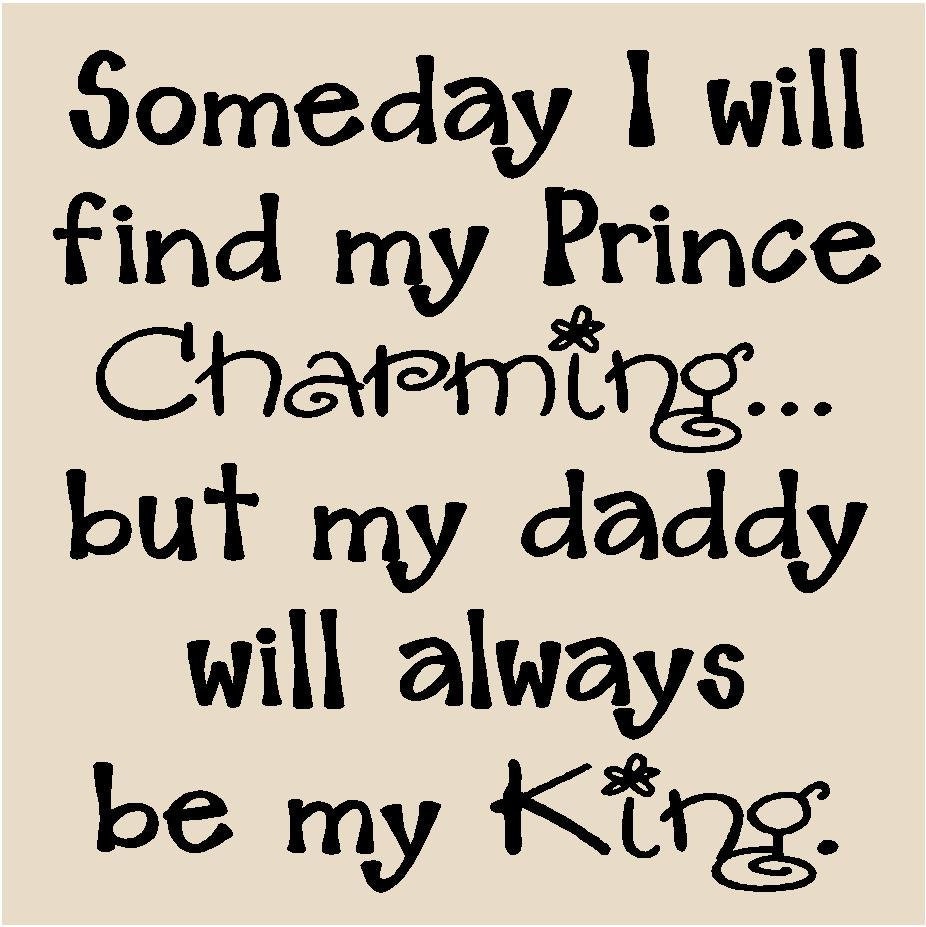 T-94 Someday I will find my Prince Charming...but my daddy will always be my king 12x12 vinyl