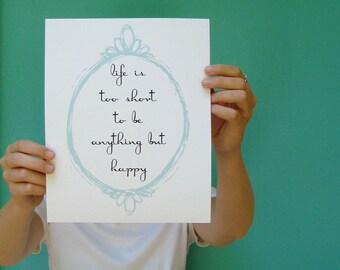 life is too short to be anything but happy inspirational quote personalized custom 8x10 art print modern home decor letterhappy etsy