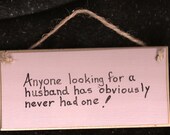 Anyone Looking for a Husband has Obviously Never had One