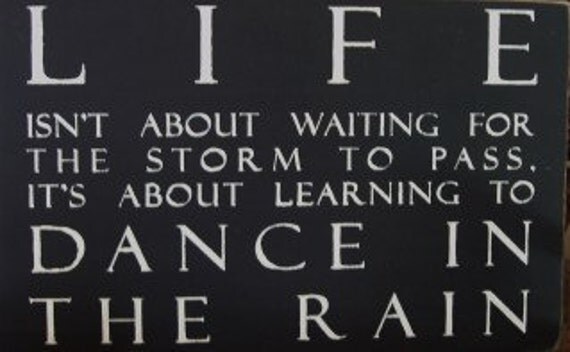 Life Isn't About Waiting For The Storm To Pass By Woodsignsbypatti