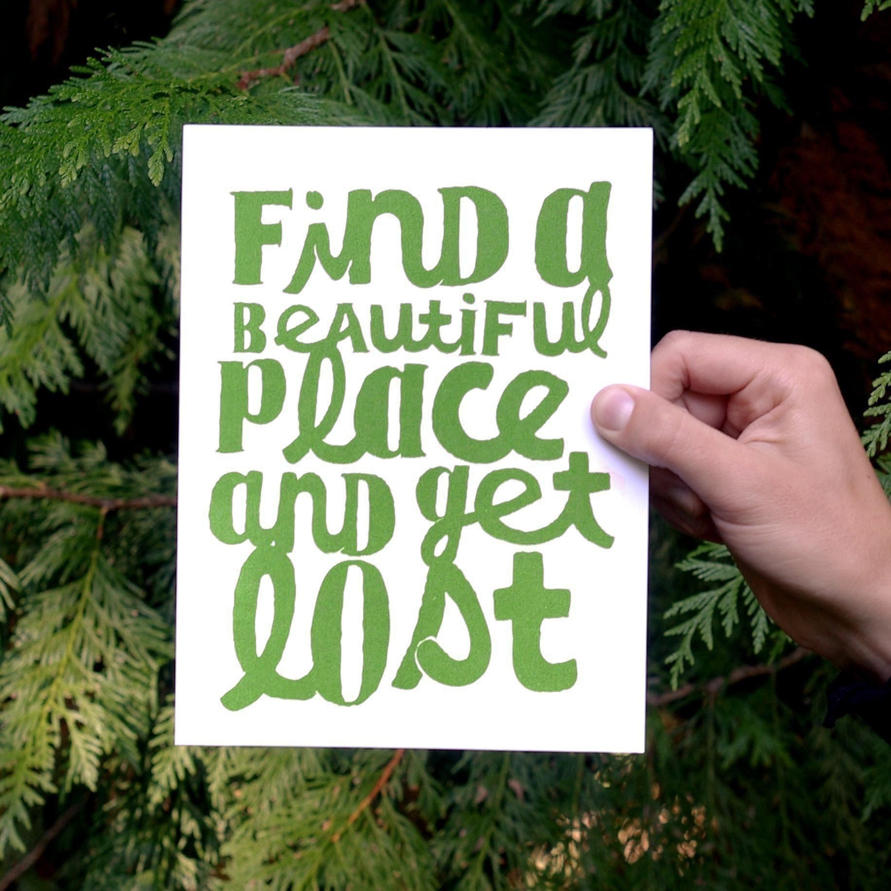 Find A Beautiful Place And Get Lost - screenprint