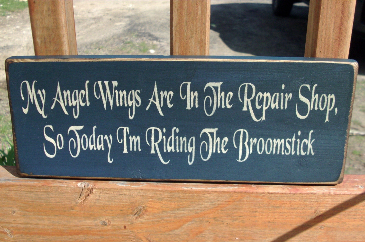 My Angel Wings Are In The Repair Shop, So Today I'm Riding The Broomstick Wood Sign