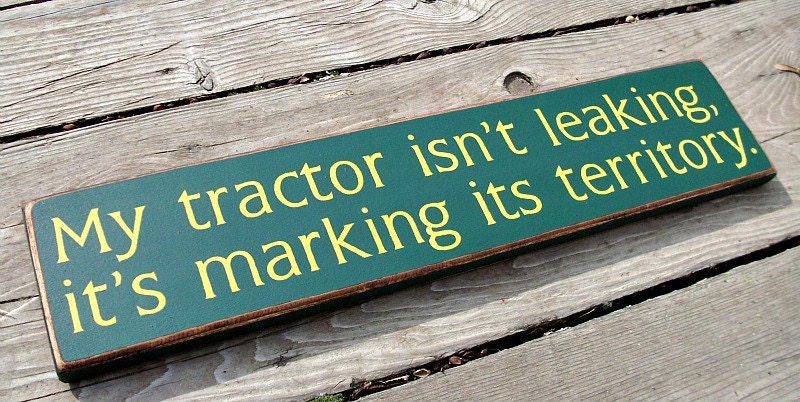 Primitive Wood Sign - My tractor isn't leaking, it's marking its territory