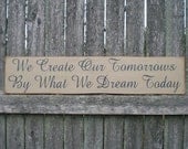 Primitive Wood Sign- We Create Our Tomorrows By What We Dream Today