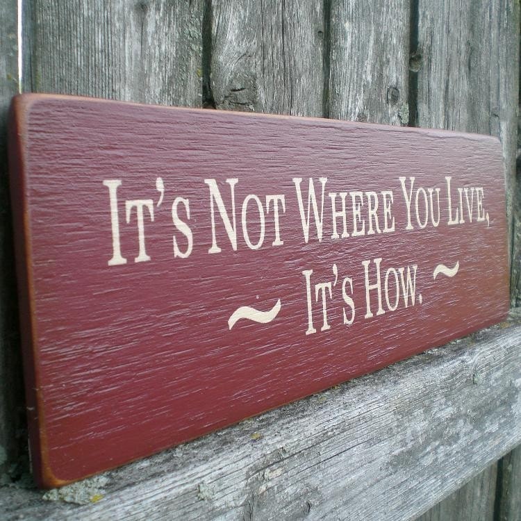 Primitive Wood Sign- It's Not Where You Live, It's How