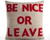 BE NICE or LEAVE - recycled felt applique pillow 16 inch - more colors available