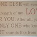 Large, No one else will ever know the strength of my LOVE for you, 11 1/4" x  24", Nursery, Sign