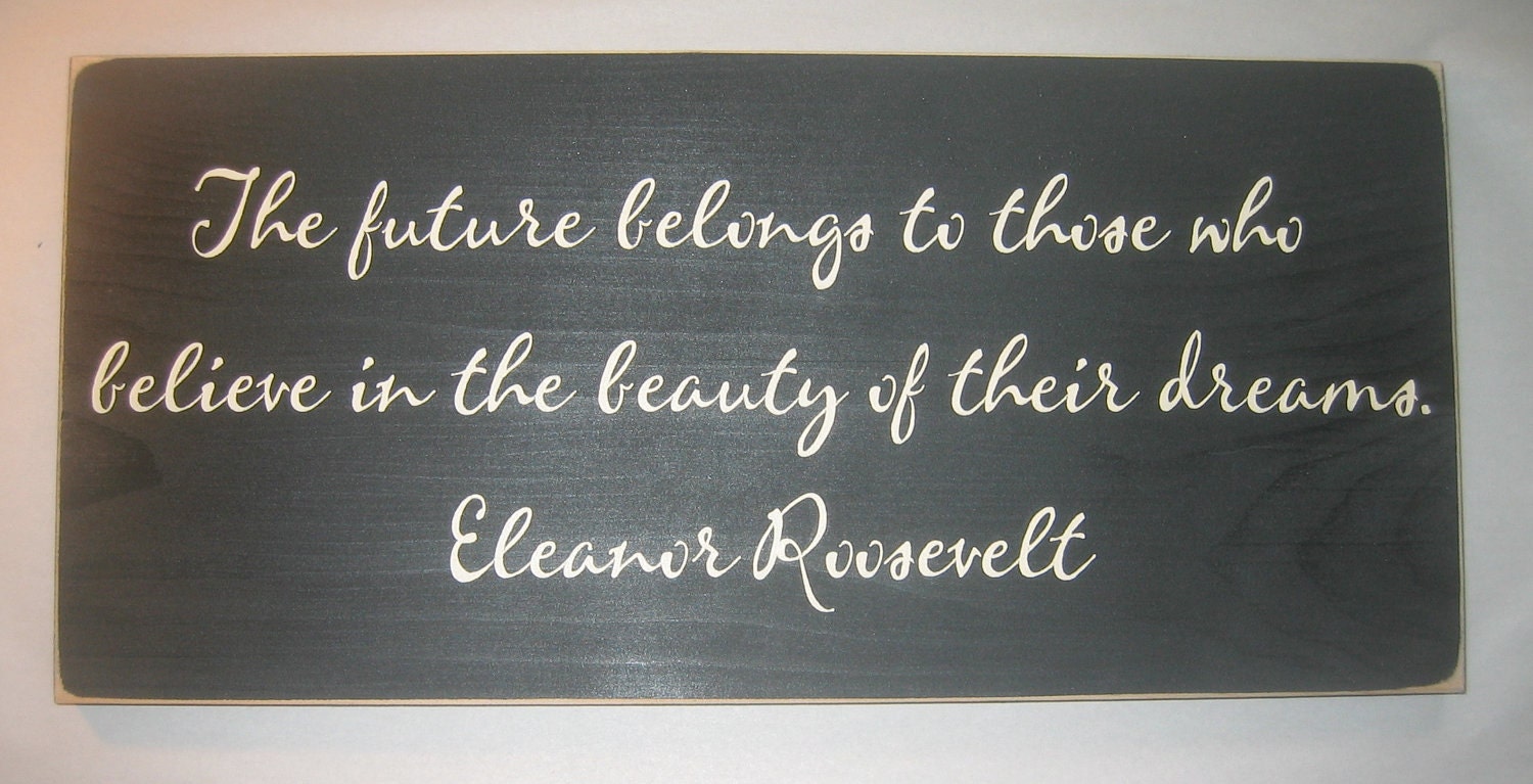 The future belongs to those who believe in the beauty of their dreams, Eleanor Roosevelt, Sign, Decor