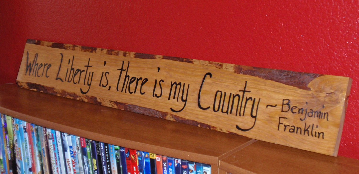 Handmade Patriotic Wall Art - A Benjamin Franklin Quote on Recycled Wood  - "Where Liberty is there is my Country"