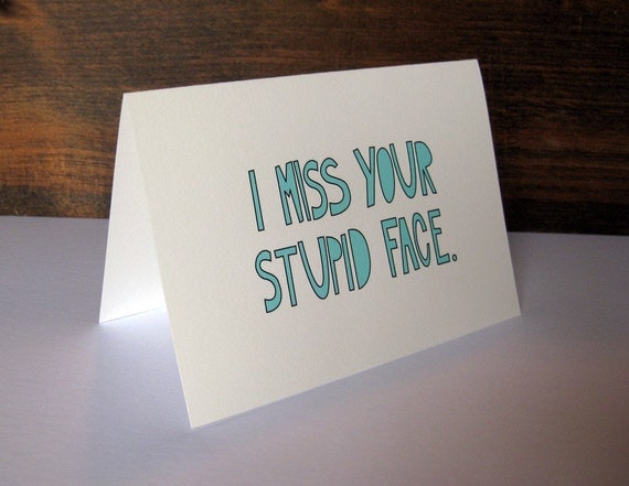 I MISS YOUR STUPID FACE folded note card with envelope