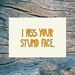 I miss your stupid face - folded note card with envelope (orange)