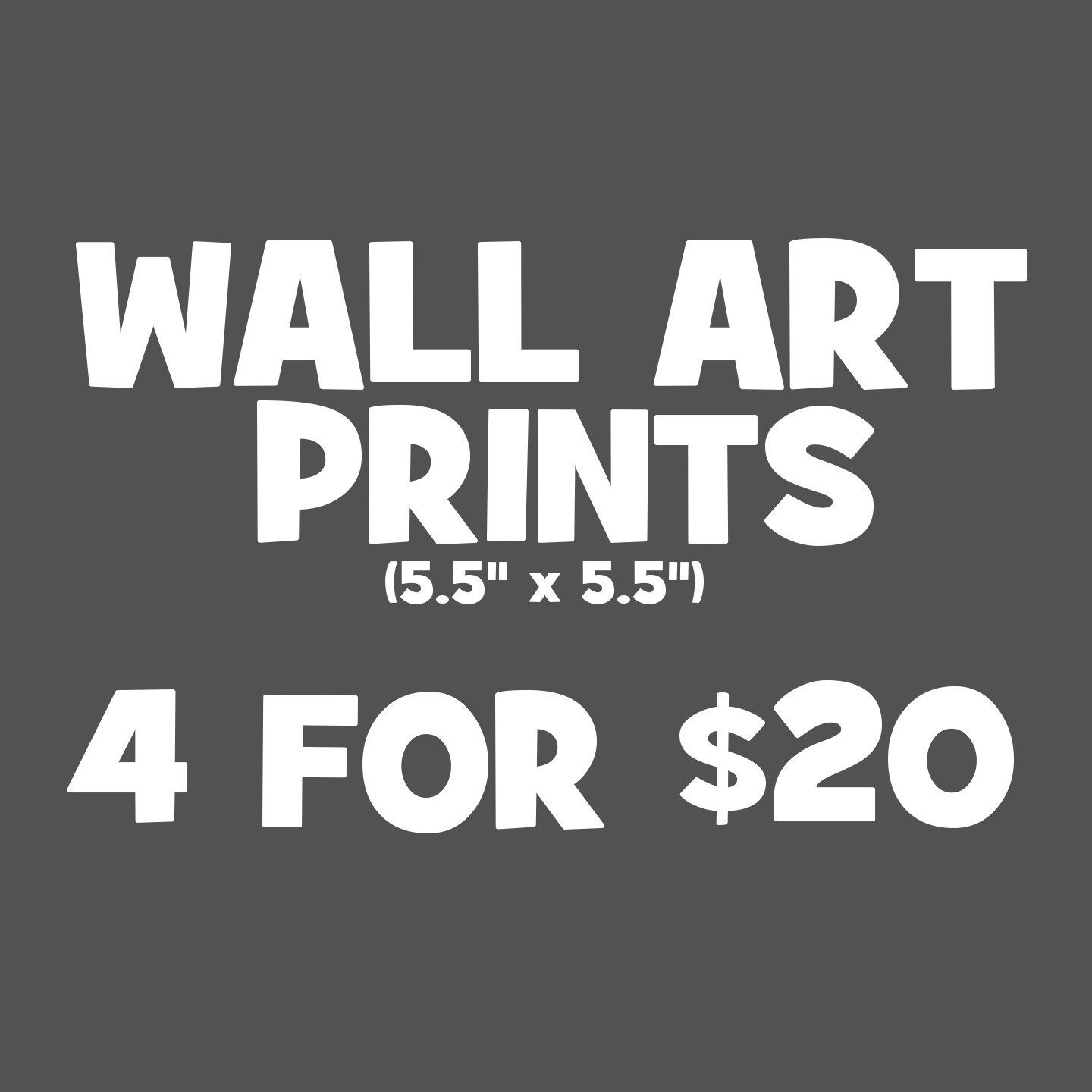 Wall Art Prints (5.5 x 5.5) - 4 for 20