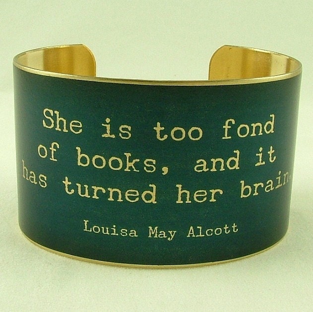Louisa May Alcott Literary Quote Brass Cuff - She Is Too Fond Of Books
