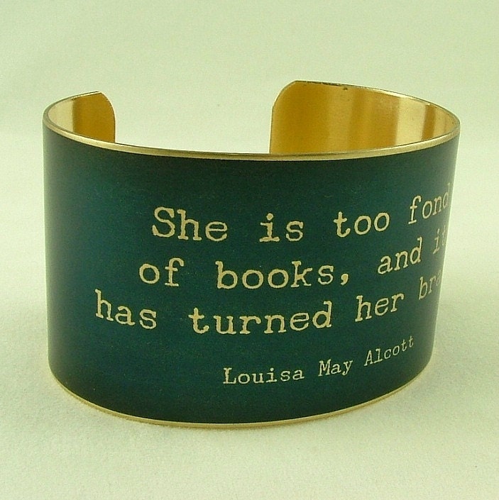Louisa May Alcott Literary Quote Brass Cuff - She Is Too Fond Of Books