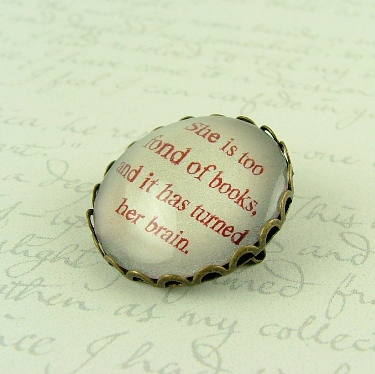 Literary Book Quote Brooch - She Is Too Fond Of Books - Louisa May Alcott