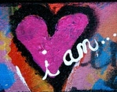 I Am - 4" x 6" Mixed Media Original Art, Art with a Heart, Art with Sentiment