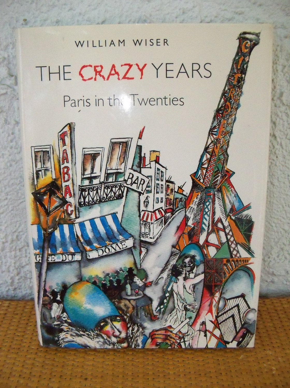 Crazy Years: Paris in the Twenties William Wiser