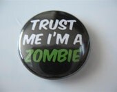 Trust me i'm a Zombie 1 inch pinback button / magnet