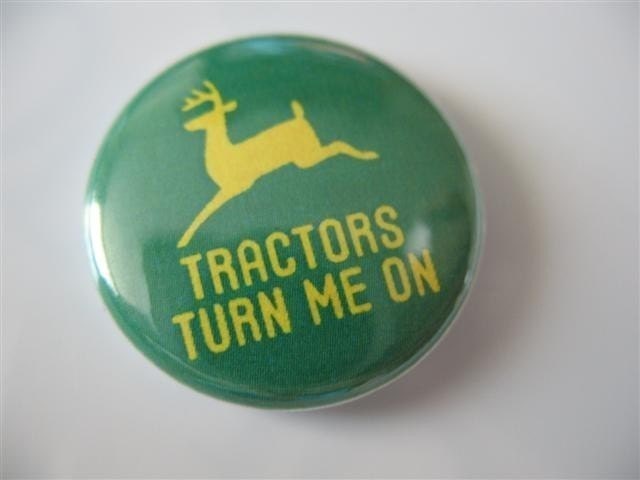 Tractors turn me on 1 inch pinback button / magnet