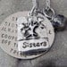 Sister to Sister we will Always Be, A Couple of nuts off The Family Tree Handstamped Necklace/Keychain