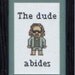 The Big Lebowski - The Dude - The Dude Abides Cross Stitch