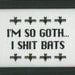 I'm So Goth I Poop Bats - Completed Cross Stitch