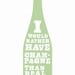I would rather have champagne, print - sage green