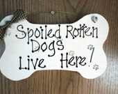 Spoiled Dogs Sign, wood sign bone shaped, fathers day