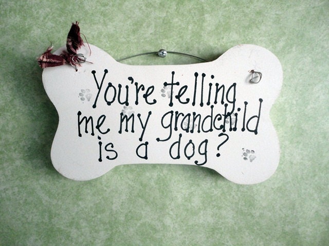 Dog Pet Sign, grand child is a dog