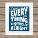 Every Little Things is Gonna Be Alright - Typography Poster - 16x20 Poster