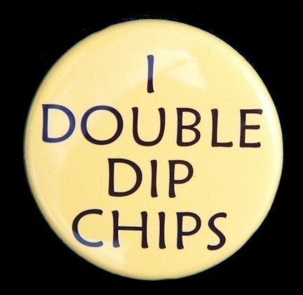 I Double Dip Chips - Pinback Button Badge 1 1/2 inch 1.5