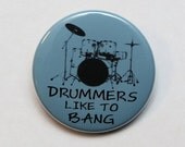 Drummers Like To Bang - Pinback Button Badge 1 1/2 inch 1.5