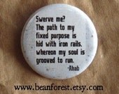 you can't swerve me - ahab (Moby Dick, Herman Melville) - pinback button badge
