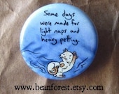 light naps and heavy petting - pinback button badge