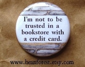 not to be trusted in a bookstore with a credit card - pinback button badge