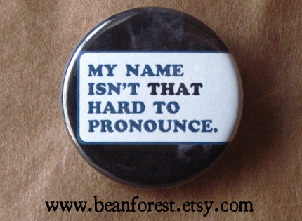 my name isn't that hard to pronounce - pinback button badge