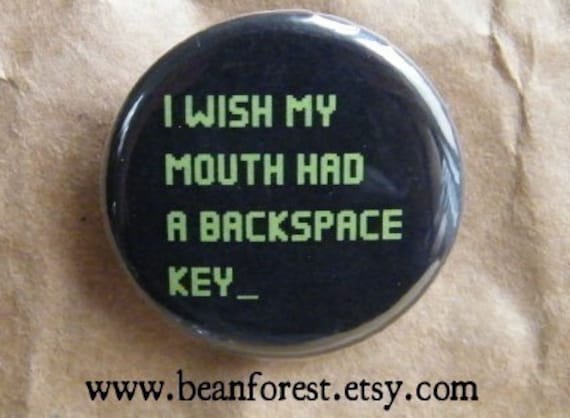I Wish My Mouth Had a Backspace Key button