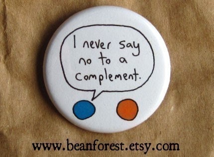 i never say no to a complement - pinback button badge