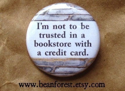 not to be trusted in a bookstore with a credit card - pinback button badge