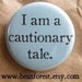 i am a cautionary tale