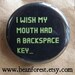 I Wish My Mouth Had a Backspace Key button
