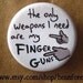 only weapons i need are my finger guns - pinback button badge