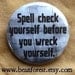 spell check yourself before you wreck yourself - pinback button badge