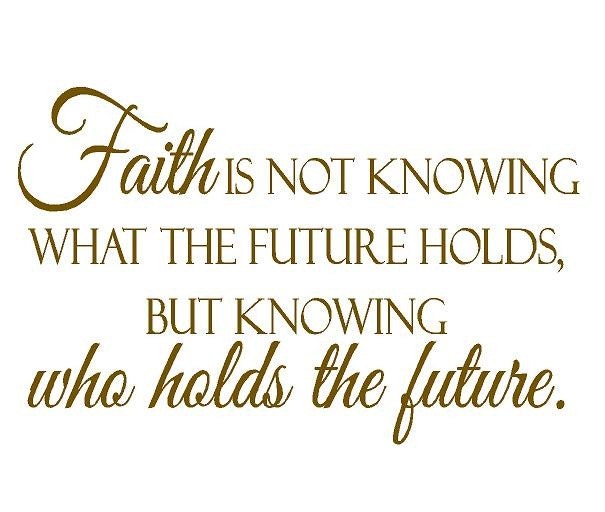 Christian Inspirational Wall Decal Quote Vinyl Lettering - Faith is Not Knowing What the Future Holds 20H X 28W QT0050