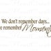 We Dont Remember Days We Remember Moments - Picture Photograph Family Entryway Wall Quote 10H X 28W QT0119