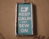 Keep Calm And Sew On Soldered pendant