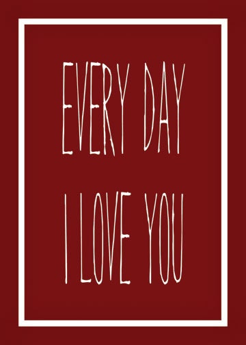 Every Day I Love You  - Typography Art Print 5x7 in an 8x10 mat