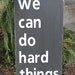 Inspirational wood sign, We Can Do Hard Things, Wood Sign